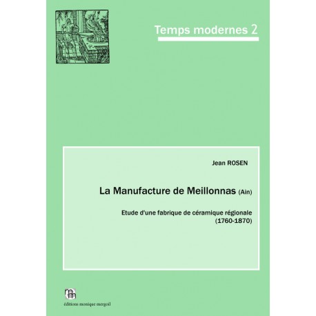 La Manufacture de Meillonnas (Ain). Etude d'une fabrique de céramique régionale (1760-1870).