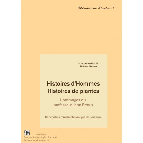 Histoire d'Hommes. Histoires de plantes. Hommages au professeur Jean Erroux.