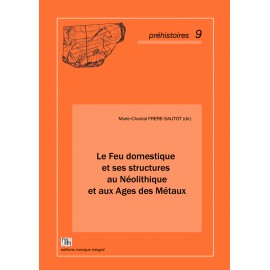 Le Feu domestique et ses structures au Néolithique et aux Ages des Métaux.