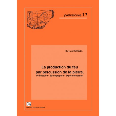 La production du feu par percussion de la pierre. Préhistoire - Ethnographie - Expérimentation