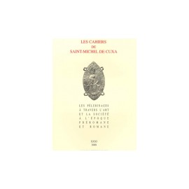 Les pèlerinages à travers l'art et la société à l'époque romane - Les cahiers de Saint-Michel de Cuxa. XXXI