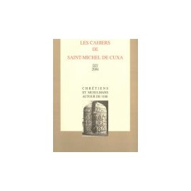 Chrétiens et Musulmans, autour de 1100 - Les cahiers de Saint-Michel de Cuxa. XXXV