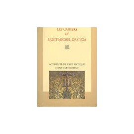 Actualité de l'art antique dans l'art roman - Les cahiers de Saint-Michel de Cuxa. XXXIX