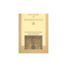 Actualité de l'art antique dans l'art roman - Les cahiers de Saint-Michel de Cuxa. XXXIX