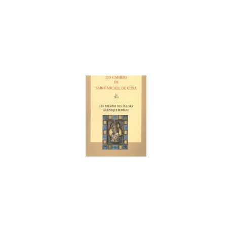 Les trésors des églises à l'époque romane - Les cahiers de Saint-Michel de Cuxa. XLI