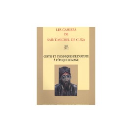 Gestes et techniques de l’artiste à l’époque romane - Les cahiers de Saint-Michel de Cuxa. LXIII