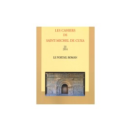 Le portail roman - Les cahiers de Saint-Michel de Cuxa. XLV