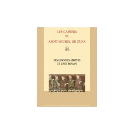 Les grandes abbayes et l'art roman - Les cahiers de Saint-Michel de Cuxa. XLIX