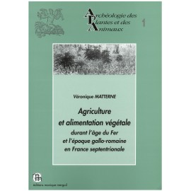 Agriculture et alimentation végétale durant l'âge du Fer et l'époque gallo-romaine en France septentrionale.