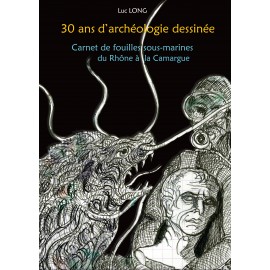 30 ans d'archéologie dessinée, Carnet de fouilles sous-marines du Rhône à la Camargue.