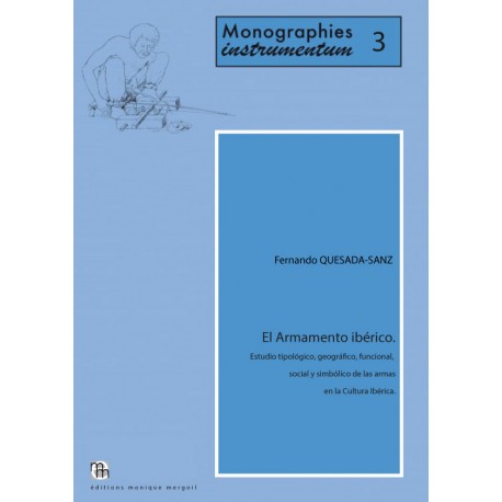 El Armamento ibérico. Estudio tipológico, geográfico, funcional, social y simbólico de las armas en la Cultura Ibérica.